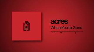 Acres - When You're Gone