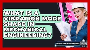 What Is A Vibration Mode Shape In Mechanical Engineering? - Mechanical Engineering Explained
