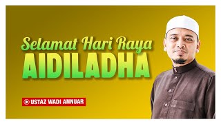 Ucapan Selamat Hari Raya Aidiladha | Ustaz Wadi Annuar