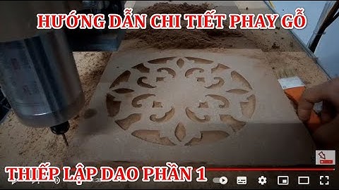 Hướng dẫn phay hoa văn gỗ thiết lập dao chạy và chạy thực tế phần 1