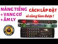 cách ghép vang cơ,nâng tiếng và âm ly.ai cũng làm được.fb:0988646683