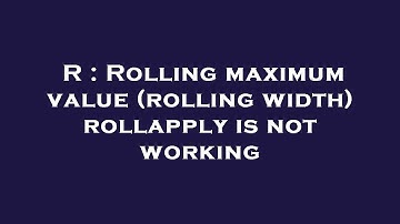 R : Rolling maximum value (rolling width) rollapply is not working
