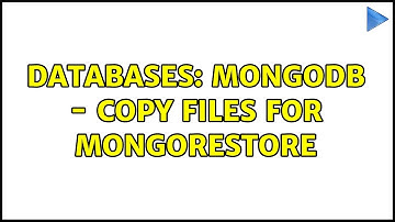 Databases: Mongodb - Copy files for mongorestore