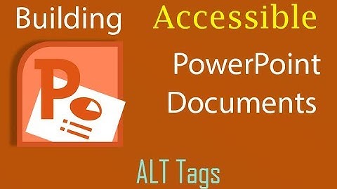 Building Accessible PowerPoints Alt Tags
