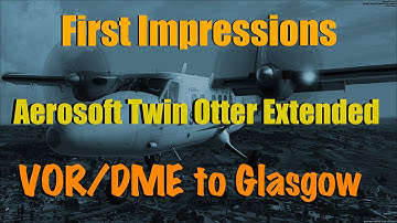 TWIN OTTER EXTENDED FOR FSX - FIRST IMPRESSIONS