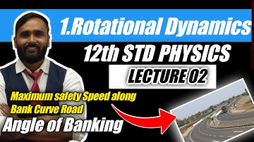 12th PHYSICS|ROTATIONAL DYNAMICS|LECTURE02|SAFETY SPEED FOR VEHICLE ON BANKED CURVED ROAD DERIVATION