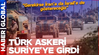 Türk Askeri Suriyeye Girdi Gerekirse İrana Da İsraile De Göstereceğiz