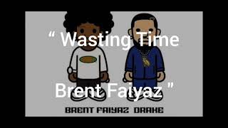 Brent Faiyaz feat. Drake- Wasting Time (lyrics) new song