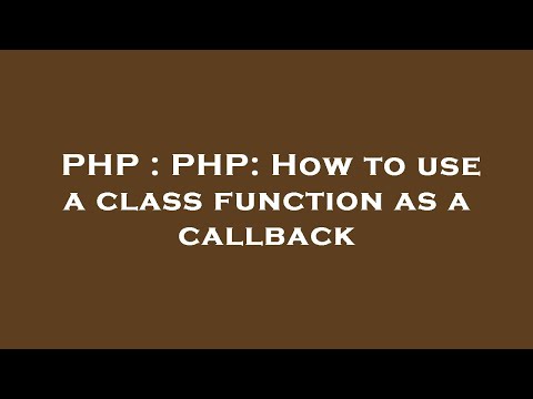 PHP : PHP: How to use a class function as a callback