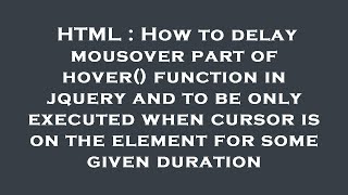 HTML : How to delay mousover part of hover() function in jquery and to be only executed when cursor