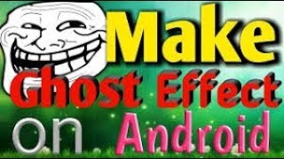 Make ghost effect on your android screenshot 4