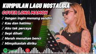 Kumpulan Lagu Nostalgia populer 2026 cover Lona Mamoh || Jangan ingin menang sendiri