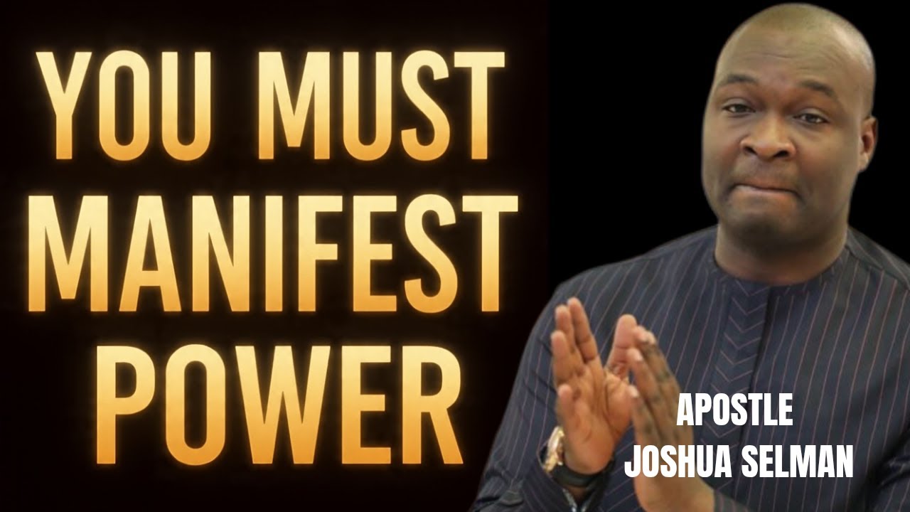 YOU MUST MANIFEST THE POWER OF GOD THIS SEASON _ APOSTLE JOSHUA SELMAN