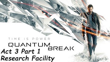 Quantum Break Full Gameplay Walkthrough Act 3 Part 1:  Research Facility