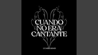 Cuando No Era Cantante (Cumbia Remix)