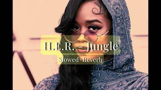 H.E.R. -Jungle (slowed+reverb)