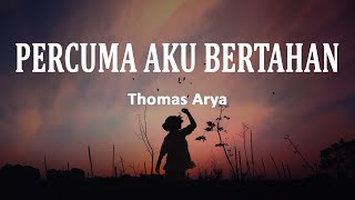 THOMAS ARYA - Percuma Aku Bertahan (Lirik Lagu)