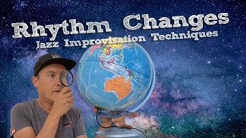 Rhythm Changes GLOBAL +Jazz LOCAL  Improvisation Techniques