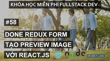 #58 Hoàn Tất Form Tạo Người Dùng Với Redux &Thêm Preview Image | Redux-React Cho Người Mới Bắt Đầu
