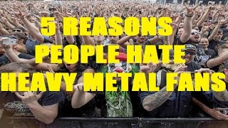 5 Reasons People Hate HEAVY METAL FANS