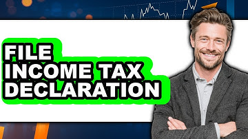 How To File Income Tax Declaration (Updated)