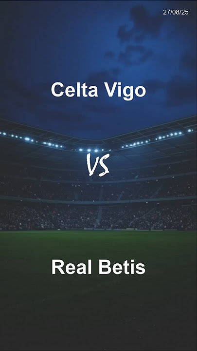 Celta Vigo vs Real Betis - 27-08-2025
