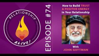 74: John Gottman - How to Build Trust and Positive Energy in Your Relationship