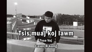 Video voorbeeld van "Tsis muaj koj lawm Tsua Vaj Cover R'Kong"