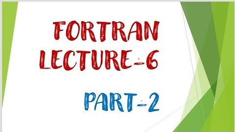 FORTRAN LECTURE-6 (part-2)