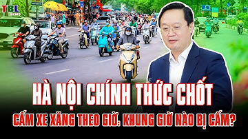 Hà Nội chính thức CHỐT CẤM XE XĂNG THEO KHUNG GIỜ: những giờ nào bị cấm? | TBL News