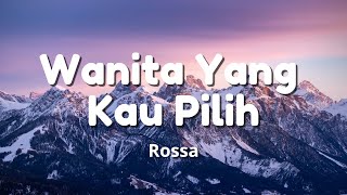 Wanita Yang Kau Pilih - Rossa || Lagu Lirik