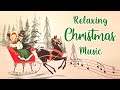 Relaxing Christmas Music Playlist 🎻 The Best Instrumental Christmas Music Playlist