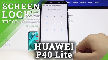 How to Pick Lock Method in Huawei P40 Lite – Preferred Screen Protection Method