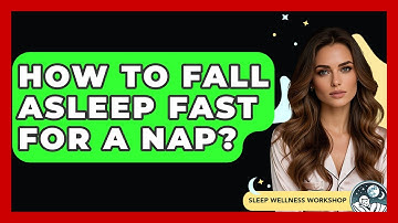 How To Fall Asleep Fast For A Nap? - Sleep Wellness Workshop