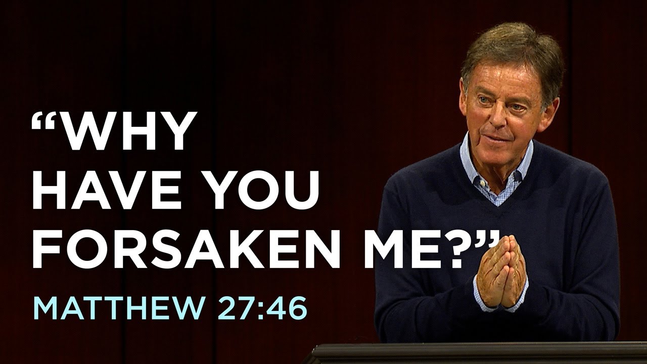 “Why Have You Forsaken Me?” - Alistair Begg