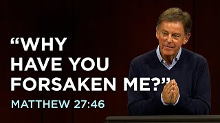 “Why Have You Forsaken Me?”