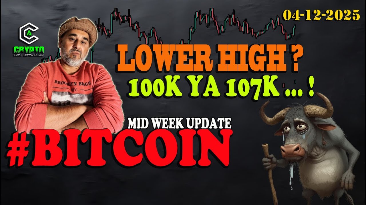 Bitcoin Mid Week Update 💹 | 04-12-2025 | 107k Ya 100K | Lower High ?