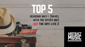 Top 5 Reasons Why I Travel with the SP 404 Mk2 NOT the MPC Live 2