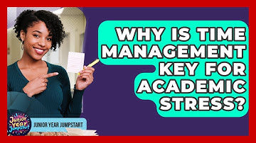 Why Is Time Management Key For Academic Stress? - Junior Year Jumpstart