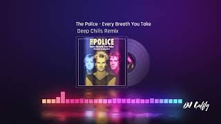 The Police  Every Breath You Take (Deep Chills Remix)