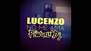 NO ME AMA - LUCENZO (Extended) - Piwua'Dj