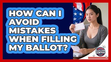 How Can I Avoid Mistakes When Filling My Ballot?
