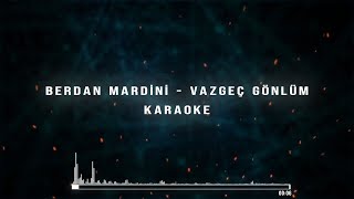 Berdan Mardini - Vazgeç Gönlüm  Karaoke Resimi