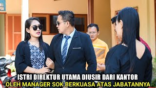 ISTRI DIREKTUR UTAMA DILARANG MASUK KANTOR & DIUSIR OLEH MANAGER SOMBONG ATAS JABATAN!! Endingnya..