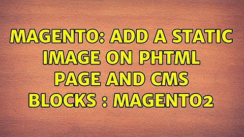 Magento: Add a static image on PHTML page and CMS Blocks : Magento2 (6 Solutions!!)