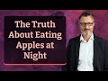 The truth about eating apples at night