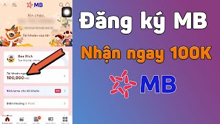 Cách mở tài khoản MB Bank Nhận ngay 100k tiền mặt | Đăng ký tài khoản MB mới nhất 2024