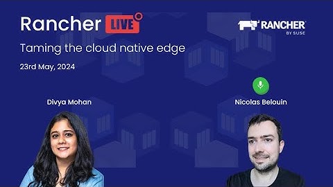Rancher Live: Taming the cloud native edge