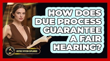How Does Due Process Guarantee A Fair Hearing? - Justice System Explained