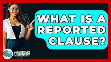 What Is A Reported Clause? - The Language Library